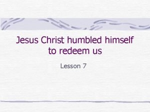 Jesus Christ humbled himself to redeem us Lesson
