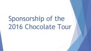 Sponsorship of the 2016 Chocolate Tour Sponsorship Information