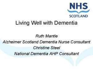 Living Well with Dementia Ruth Mantle Alzheimer Scotland