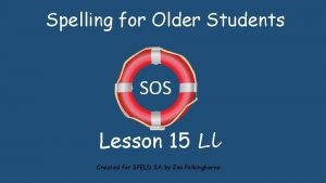 Spelling for Older Students SOS Lesson 15 Ll
