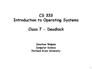 CS 333 Introduction to Operating Systems Class 7 CS 333 Introduction to Operating Systems Class 7