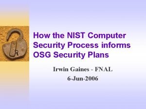 How the NIST Computer Security Process informs OSG