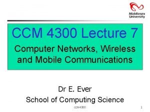 CCM 4300 Lecture 7 Computer Networks Wireless and