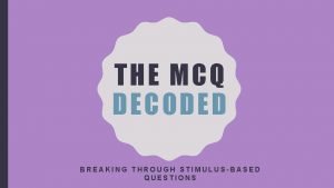 THE MCQ DECODED BREAKING THROUGH STIMULUSBASED QUESTIONS FIRST