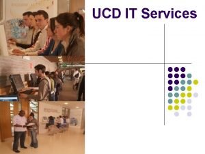 UCD IT Services Customer Services 2009 Work Programme