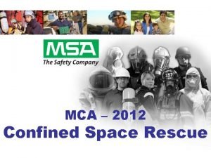 MCA 2012 Confined Space Rescue EVERY LIFE HAS