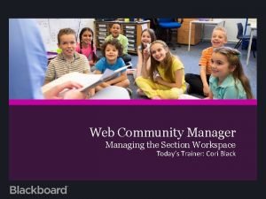 Web Community Manager Managing the Section Workspace Todays