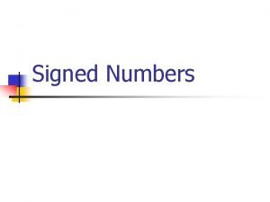 Signed Numbers Signed Numbers n n n Until