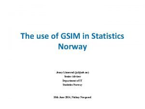 The use of GSIM in Statistics Norway Jenny