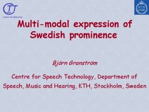 TT Centrum fr talteknologi Multimodal expression of Swedish