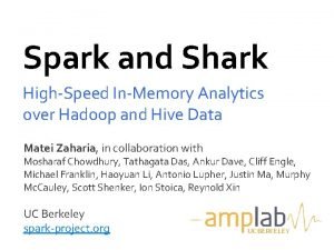 Spark and Shark HighSpeed InMemory Analytics over Hadoop
