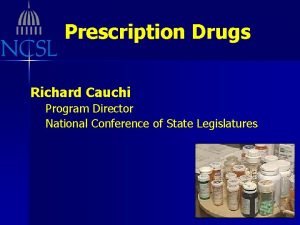 Prescription Drugs Richard Cauchi Program Director National Conference
