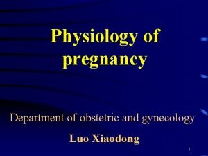 Physiology of pregnancy Department of obstetric and gynecology