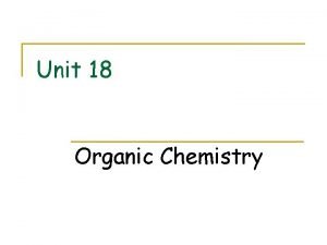 Unit 18 Organic Chemistry Organic Chemistry Carbon Chemistry