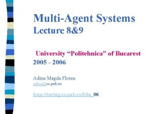 MultiAgent Systems Lecture 89 University Politehnica of Bucarest