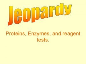 Proteins Enzymes and reagent tests Amino acids What