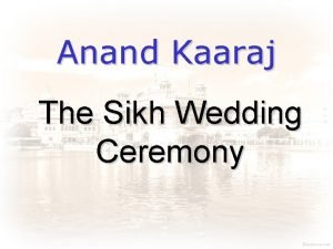 Anand Kaaraj The Sikh Wedding Ceremony Marriage by
