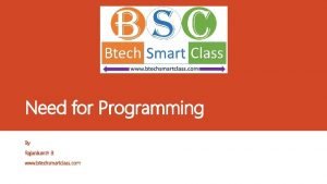 Need for Programming By Rajanikanth B www btechsmartclass
