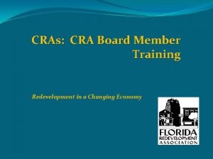CRAs CRA Board Member Training Redevelopment in a