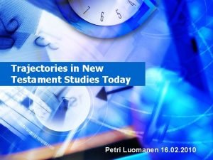 Trajectories in New Testament Studies Today Petri Luomanen