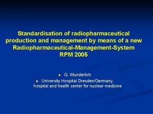 Standardisation of radiopharmaceutical production and management by means