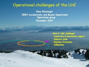 Operational challenges of the LHC Jrg Wenninger CERN