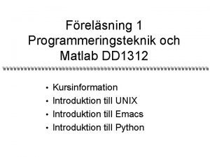 Frelsning 1 Programmeringsteknik och Matlab DD 1312 Kursinformation