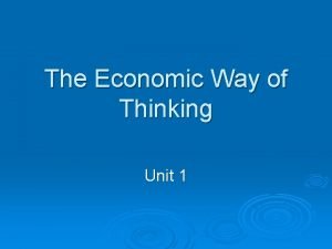 The Economic Way of Thinking Unit 1 The