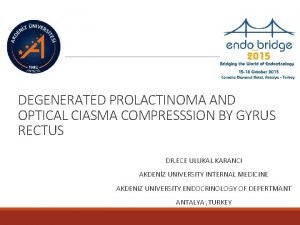 DEGENERATED PROLACTINOMA AND OPTICAL CIASMA COMPRESSSION BY GYRUS