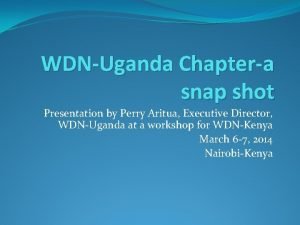 WDNUganda Chaptera snap shot Presentation by Perry Aritua