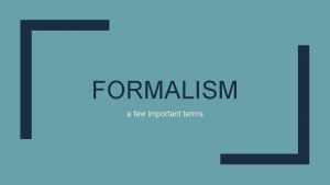 FORMALISM a few important terms Parallelism Parallelism Use