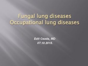 Fungal lung diseases Occupational lung diseases Edit Csada