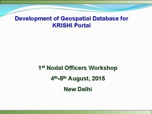 Development of Geospatial Database for KRISHI Portal 1