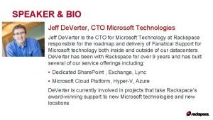 SPEAKER BIO Jeff De Verter CTO Microsoft Technologies