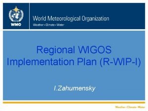 WMO Regional WIGOS Implementation Plan RWIPI I Zahumensky