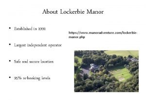 About Lockerbie Manor Established in 1991 Largest independent