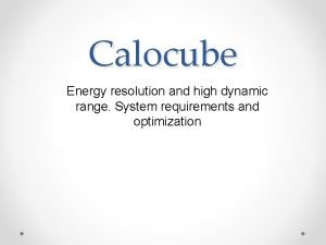 Calocube Energy resolution and high dynamic range System