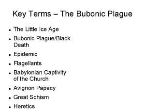 Key Terms The Bubonic Plague The Little Ice