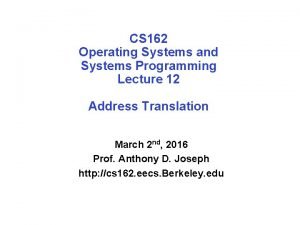 CS 162 Operating Systems and Systems Programming Lecture CS 162 Operating Systems and Systems Programming Lecture