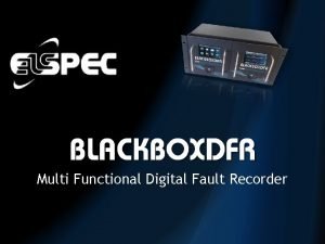 Multi Functional Digital Fault Recorder INTRODUCING THE BLACKBOXDFR