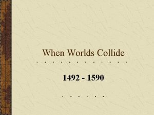 When Worlds Collide 1492 1590 The Expansion of