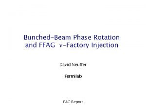 BunchedBeam Phase Rotation and FFAG Factory Injection David