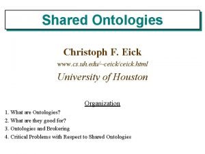 Shared Ontologies Christoph F Eick www cs uh