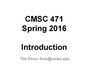 CMSC 471 Spring 2016 Introduction Tim Finin fininumbc