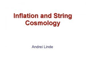 Inflation and String Cosmology Andrei Linde Why do