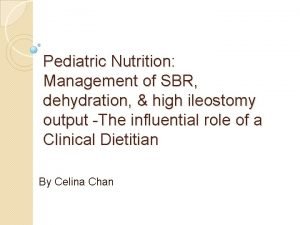 Pediatric Nutrition Management of SBR dehydration high ileostomy