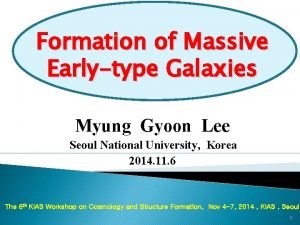Formation of Massive Earlytype Galaxies Myung Gyoon Lee