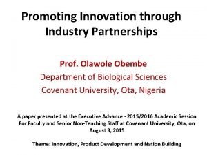 Promoting Innovation through Industry Partnerships Prof Olawole Obembe