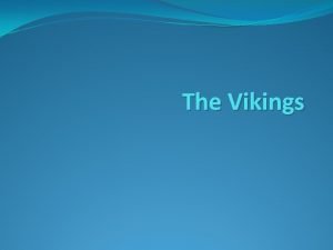 The Vikings Who were the Vikings The Vikings