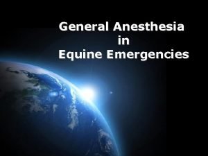 General Anesthesia in Equine Emergencies Page 1 Introduction